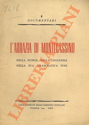 L'Abbazia di Montecassino nella storia e nella leggenda nella sua drammatica fine.