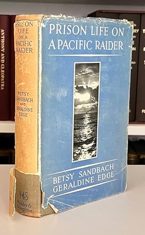 Prison Life on a Pacific Raider: The Adventures of Betsy Sandbach and Geraldine Edge, Nurse Escor...
