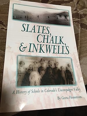 Signed. Slates, Chalk & Inkwells: A History of Schools in Colorado's Uncompahgre Valley
