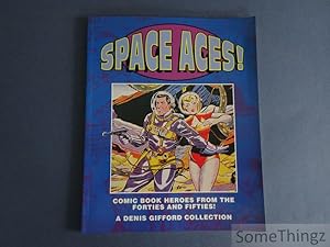 Space aces!. Comic book heroes from the forties and fifties! A Dennis Gifford Collection.