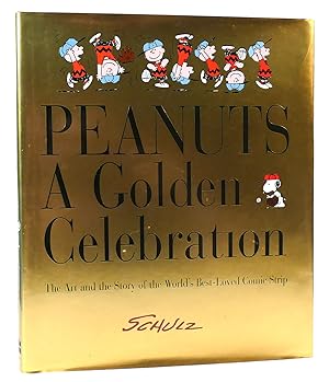 PEANUTS A Golden Celebration: a Golden Celebration : the Art and the Story of the World's Best-Lo...