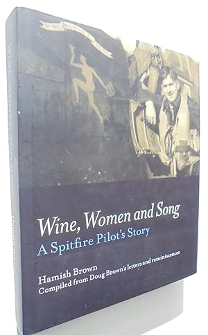 Wine, Women and Song: A Spitfire Pilot's Story. SIGNED