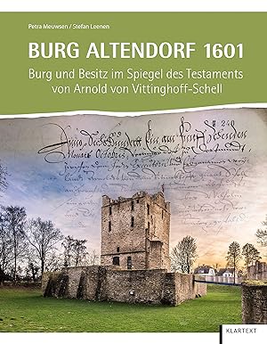 Burg Altendorf 1601 : Burg und Besitz im Spiegel des Testaments von Arnold von Vittinghoff-Schell...