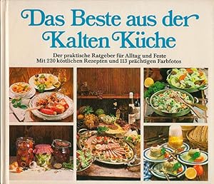 Das Beste aus der kalten Küche : Der praktische Ratgeber für Alltag und Feste Mit 220 köstlichen ...