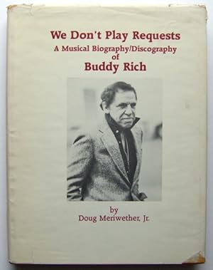 We Don't Play Requests: A Musical Biography/Discography of Buddy Rich