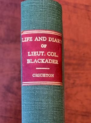 THE LIFE AND DIARY OF LIEUT. COL. J. BLACKADER, OF THE CAMERONIAN REGIMENT, AND DEPUTY GOVERNOR O...