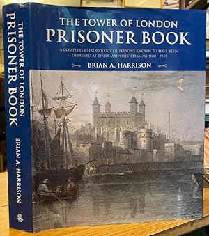The Tower of London Prisoner Book : A Complete Chronology of Persons Known to Have Been Detained ...