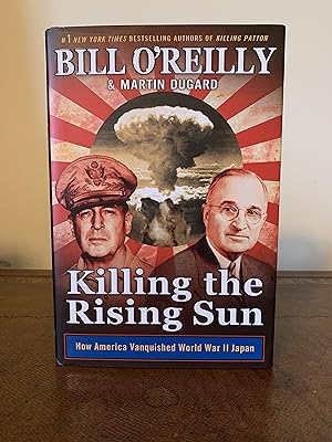 Killing the Rising Sun: How America Vanquished World War II Japan [SIGNED FIRST EDITION]