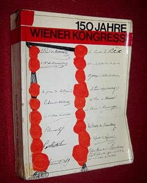 150 Jahre Wiener Kongress -- Der Wiener Kongress 1. September 1814 bis 9. Juni 1815 Ausstellung v...