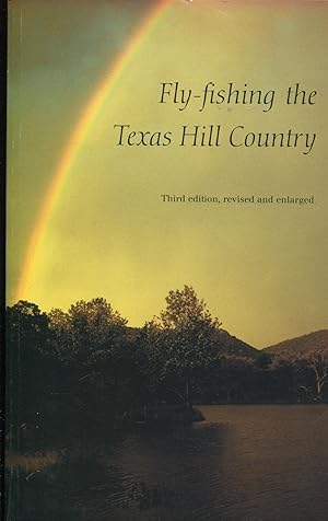 Fly-fishing the Texas Hill Country; third edition, revised and enlarged