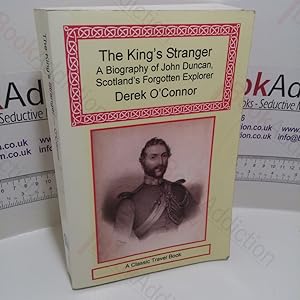 The King's Stranger: A Biography of John Duncan, Scotland's Forgotten Explorer (Signed and Inscri...