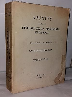Apuntes para la historia de la masoneria en Mexico (de mis lecturas y mis recuerdos) Segundo tomo...