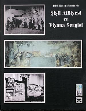 Türk resim sanatinda Sisli Atölyesi ve Viyana Sergisi. [i.e. Atelier Sisli and Vienna Exhibition ...