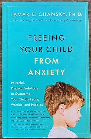 Freeing Your Child from Anxiety: Powerful, Practical Solutions to Overcome Your Child's Fears, Wo...