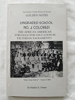 Ungraded School No. 2 Colored: The African American Struggle for Education in Victorian Sacrament...