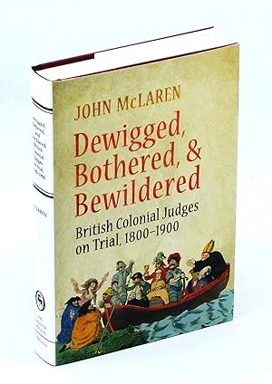 Dewigged, Bothered, and Bewildered British Colonial Judges on Trial, 1800-1900