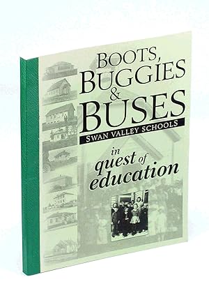 Boots, Buggies and Buses: Swan Valley [Manitoba] Schools - In Quest of Education A Centennial Sal...