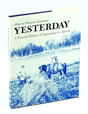 Yesterday: A Pictorial History of Agriculture in Alberta