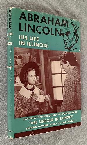Abraham Lincoln His Life in Illinois. Being Year By Year Incidents from 1830 to 1865