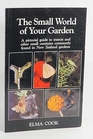 The Small World of Your Garden : A Pictorial Guide to Insects and Other Small Creatures Commonly ...