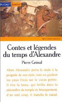 Contes et l?gendes du temps d'Alexandre - Pierre Grimal