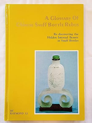 A Glossary of Chinese Snuff Bottle Rebus Re-discovering the Hidden Internal Beauty in Snuff Bottles