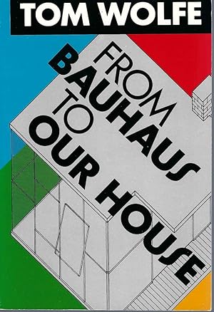 From Bauhaus To Our House By Wolfe, (1981)