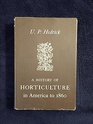 A HISTORY OF HORTICULTURE IN AMERICA TO 1860