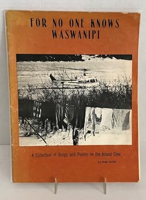 For No One Knows Waswanipi: A Collection of Songs and Poems on the Inland Cree