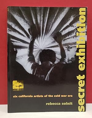 Secret Exhibition: Six California Artists of the Cold War Era