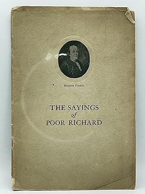 The Sayings of Poor Richard; Wit, wisdom, and humor of Benjamin Franklin in the proverbs and maxi...