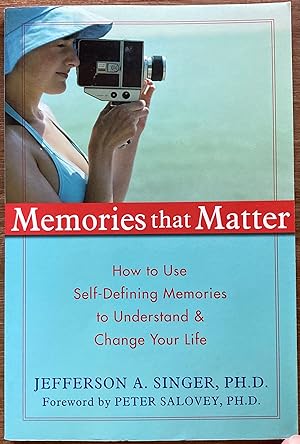 Memories That Matter: How to Use Self-Defining Memories to Understand and Change Your Life