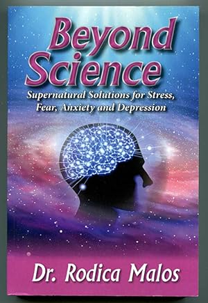 Beyond Science: Supernatural Solutions for Stress, Fear, Anxiety and Depression