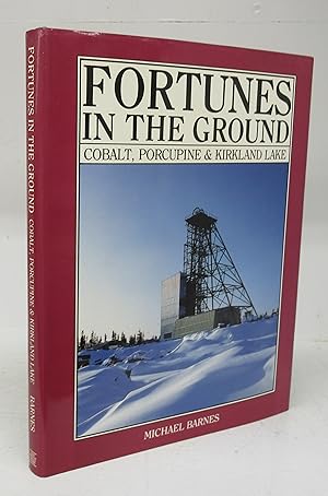Fortunes in the Ground: Cobalt, Porcupine & Kirkland Lake