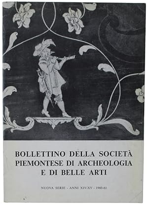 BOLLETTINO DELLA SOCIETA' PIEMONTESE DI ARCHEOLOGIA E BELLE ARTI - Nuova Serie - XIV-XV- 1960-61: