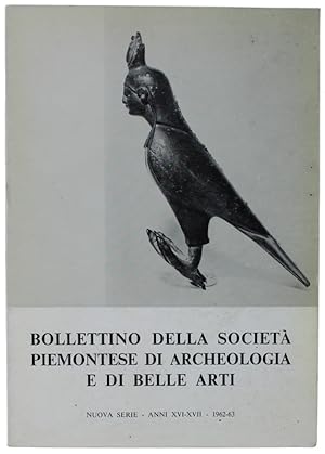 BOLLETTINO DELLA SOCIETA' PIEMONTESE DI ARCHEOLOGIA E BELLE ARTI - Nuova Serie - XVI-XVII- 1962-63:
