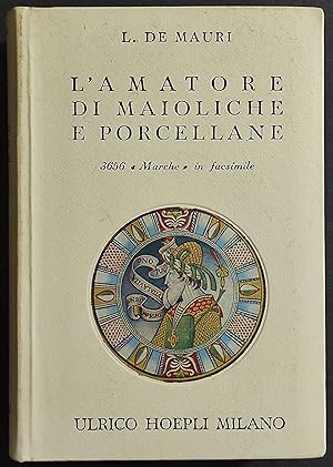 L'Amatore di Maioliche e Porcellane - L. De Mauri - Ed. Hoepli - 1962