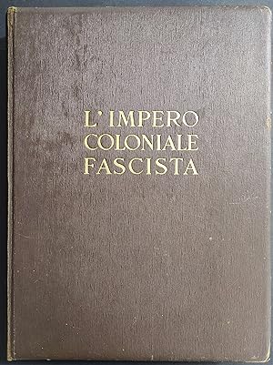 L'Impero Coloniale Fascista - Ed. De Agostini - 1936