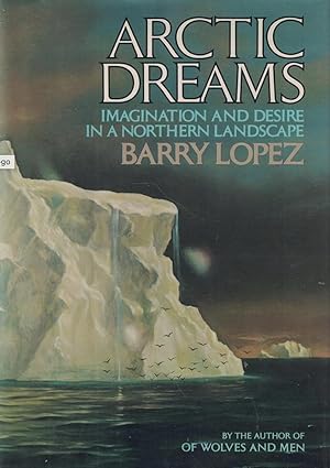 Arctic Dreams: Imagination and Desire in a Natural Landscape