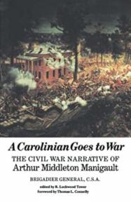 A Carolinian Goes to War: The Civil War Narrative of Arthur Middleton Manigault