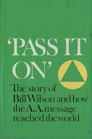 Pass It On: The Story of Bill Wilson and How the A.A. Message Reached the World