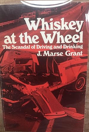 Whiskey at the Wheel: The Scandal of Drinking and Driving