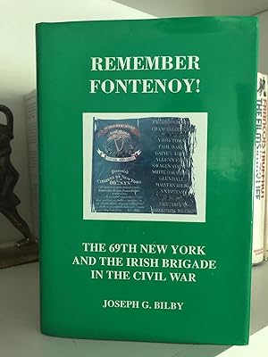 Remember Fontenoy! The 69th New York and The Irish Brigade in the Civil War