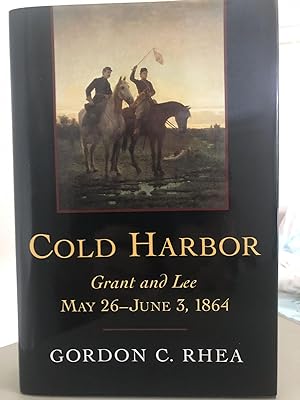 Cold Harbor: Grant and Lee, May 26 to June 3, 1864