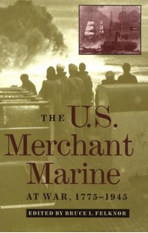 The U.S. Merchant Marine at War, 1775-1945
