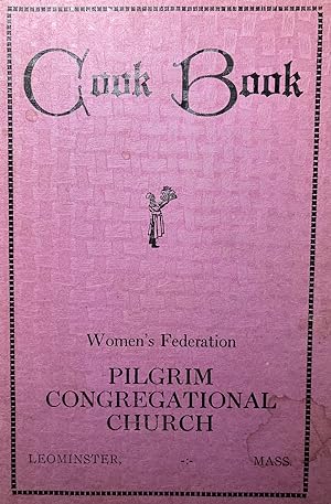 1920's Cook Book of the Women's Federation of the Pilgrim Congregational Church in Leominster, Ma...