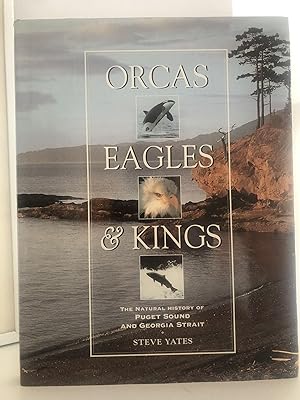 Orcas Eagles & Kings The Natural History of Puget Sound and Georgia Straight