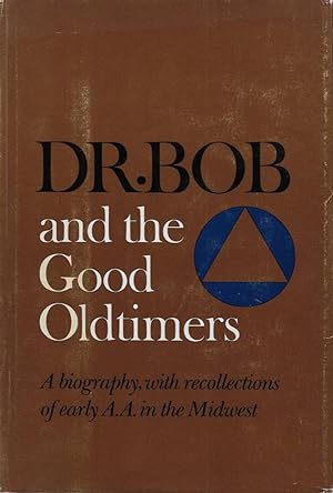 Dr. Bob and the Good Oldtimers: A Biography, with Recollections of Early A.A. in the Midwest