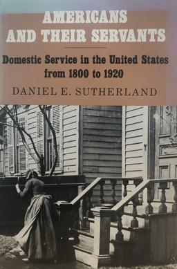 Americans and Their Servants: Domestic Service in the United States from 1800 to 1920