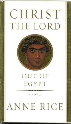 Christ the Lord Out of Egypt. A Novel